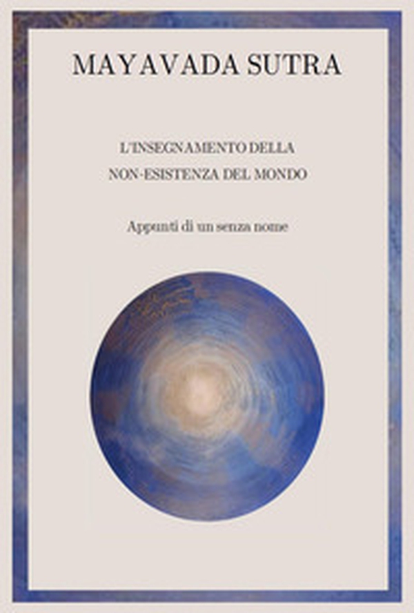 Mayavada sutra. L'insegnamento della non-esistenza del mondo - Librerie.coop Mayavada sutra. L'insegnamento della non-esistenza del mondo - Librerie.coop