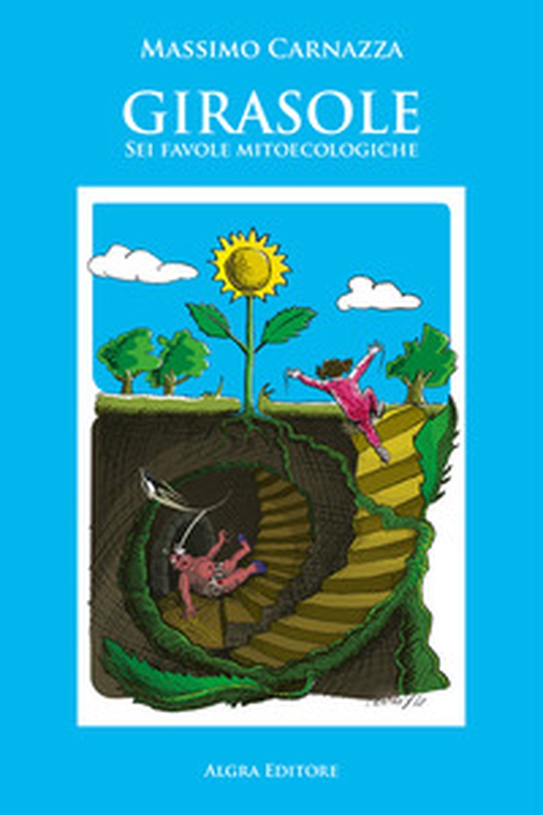 Girasole. Sei favole mitoecologiche - Librerie.coop Girasole. Sei favole mitoecologiche - Librerie.coop