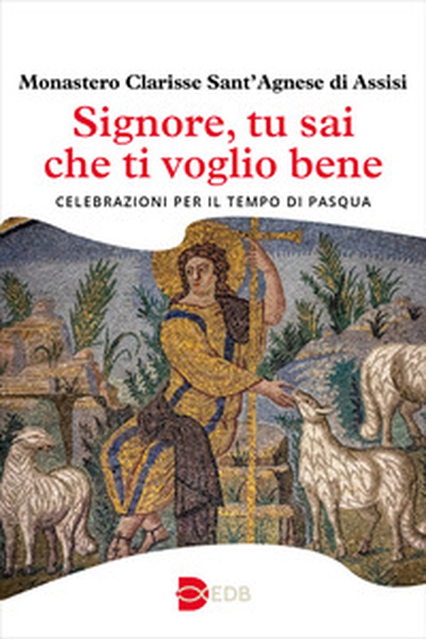 Signore, tu sai che ti voglio bene. Celebrazioni per il tempo di Pasqua - Librerie.coop Signore, tu sai che ti voglio bene. Celebrazioni per il tempo di Pasqua - Librerie.coop