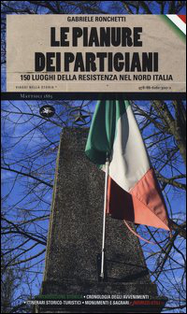 Le pianure dei partigiani. 150 luoghi della Resistenza nel Nord Italia - Librerie.coop Le pianure dei partigiani. 150 luoghi della Resistenza nel Nord Italia - Librerie.coop