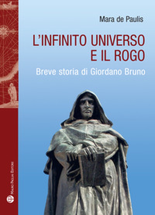 L'infinito universo e il rogo. Breve storia di Giordano Bruno - Librerie.coop L'infinito universo e il rogo. Breve storia di Giordano Bruno - Librerie.coop