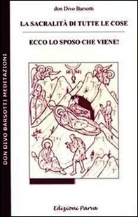 La sacralità di tutte le cose. Ecco lo sposo che viene! - Librerie.coop La sacralità di tutte le cose. Ecco lo sposo che viene! - Librerie.coop
