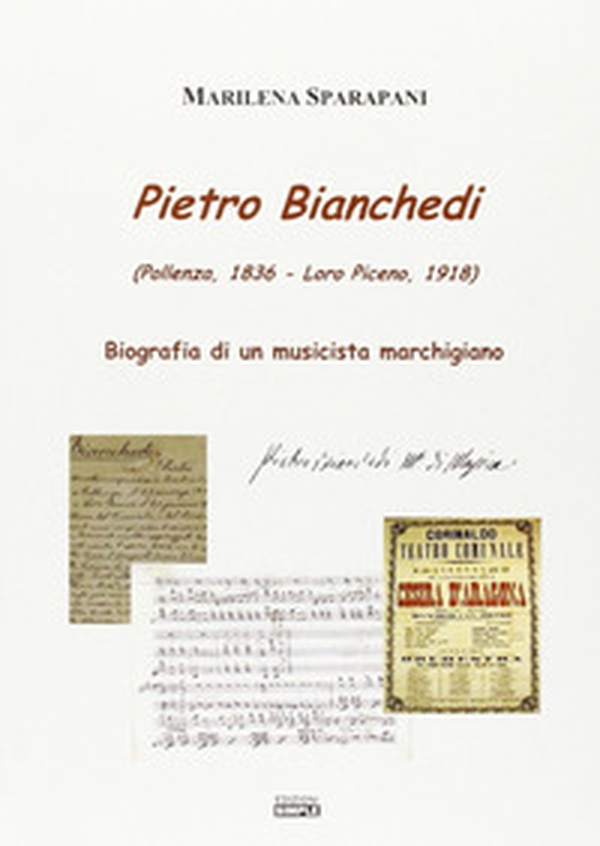 Pietro Bianchedi (Pollenza 1836-Loro Piceno 1918). Biografia di un musicista marchigiano - Librerie.coop Pietro Bianchedi (Pollenza 1836-Loro Piceno 1918). Biografia di un musicista marchigiano - Librerie.coop