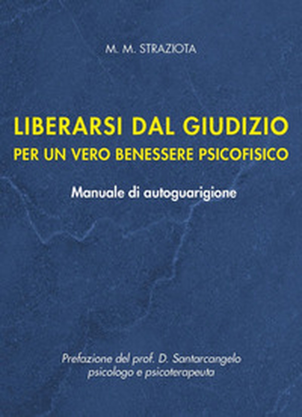 Liberarsi dal giudizio per un vero benessere psicofisico. Manuale di autoguarigione - Librerie.coop Liberarsi dal giudizio per un vero benessere psicofisico. Manuale di autoguarigione - Librerie.coop