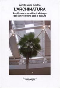 L'archinatura. Le diverse modalità di dialogo dell'architettura con la natura - Librerie.coop