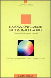 Elaborazioni grafiche su personal computer. Elementi di hardware e software - Librerie.coop