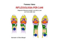 Riflessologia per cani. Mappe dei riflessi per prenderti cura del tuo cane con il tocco delle mani - Librerie.coop Riflessologia per cani. Mappe dei riflessi per prenderti cura del tuo cane con il tocco delle mani - Librerie.coop