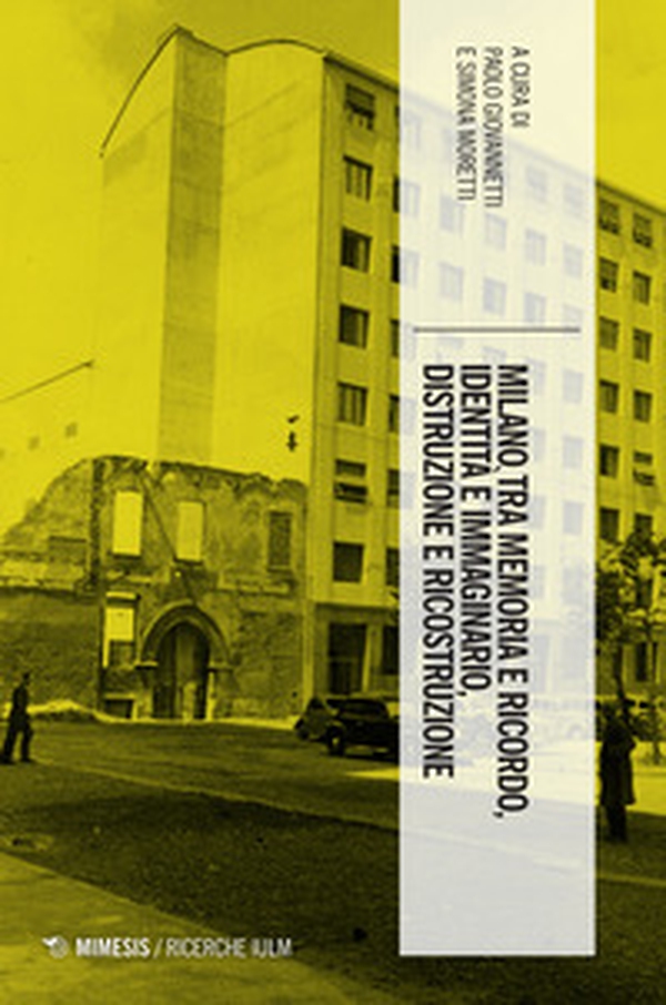 Milano tra memoria e ricordo, identità e immaginario, distruzione e ricostruzione - Librerie.coop Milano tra memoria e ricordo, identità e immaginario, distruzione e ricostruzione - Librerie.coop