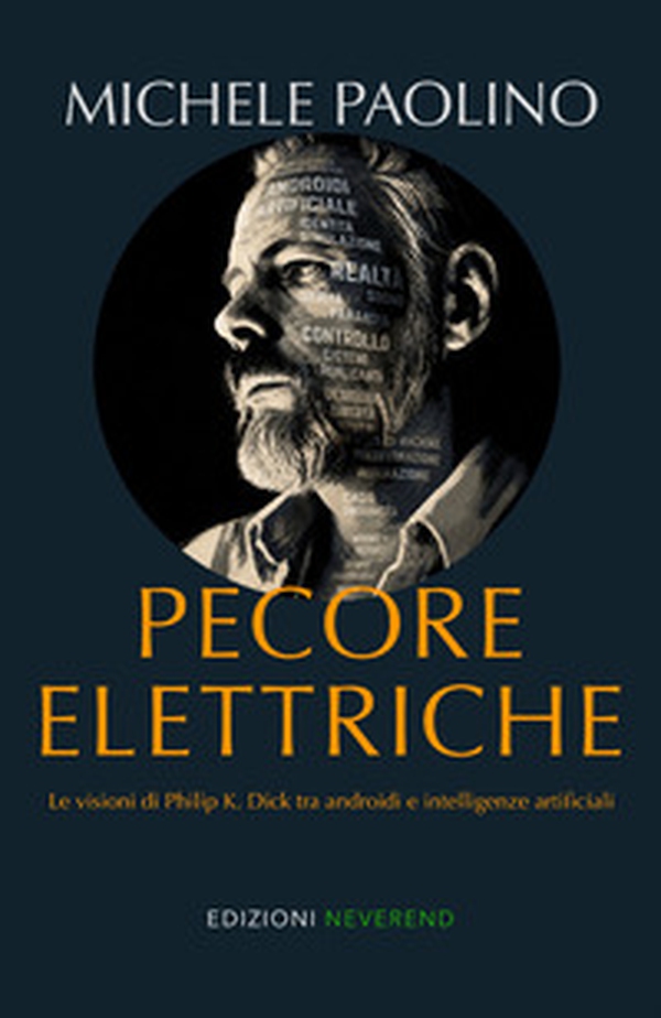 Pecore elettriche. Le visioni di Philip K. Dick tra androidi e intelligenze artificiali - Librerie.coop