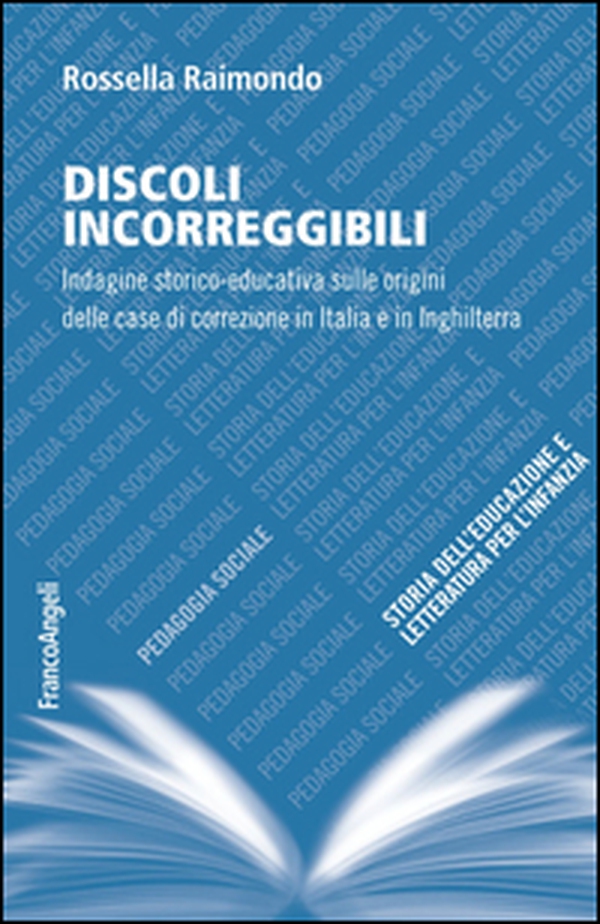 Discoli incorreggibili. Indagine storico-educativa sulle origini delle case di correzione in Italia e in Inghilterra - Librerie.coop Discoli incorreggibili. Indagine storico-educativa sulle origini delle case di correzione in Italia e in Inghilterra - Librerie.coop