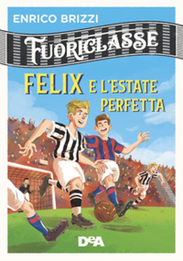Felix e l'estate perfetta. Fuoriclasse - Librerie.coop Felix e l'estate perfetta. Fuoriclasse - Librerie.coop