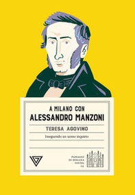 A Milano con Alessandro Manzoni. Inseguendo un uomo inquieto - Librerie.coop