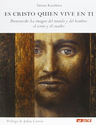 Es Cristo quien vive en ti. Dostoievski. La imagen del mundo y del hombre: el icono y el cuadro - Librerie.coop