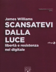 Scansatevi dalla luce. Libertà e resistenza nel digitale - Librerie.coop Scansatevi dalla luce. Libertà e resistenza nel digitale - Librerie.coop