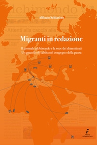 Migranti in redazione. Il giornale «alchimondo» e la voce dei dimenticati. Un granello di sabbia nel congegno della paura. - Librerie.coop Migranti in redazione. Il giornale «alchimondo» e la voce dei dimenticati. Un granello di sabbia nel congegno della paura. - Librerie.coop