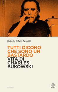 Tutti dicono che sono un bastardo. Vita di Charles Bukowski - Librerie.coop