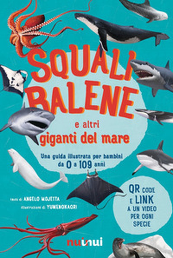 Squali, balene e altri giganti del mare. Una guida illustrata da 0 a 109 anni - Librerie.coop