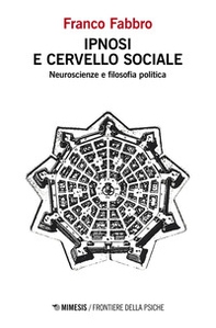 Ipnosi e cervello sociale. Neuroscienze e filosofia politica - Librerie.coop