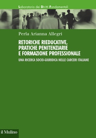 Retoriche rieducative, pratiche penitenziarie e formazione professionale. Una ricerca socio-giuridica nelle carceri italiane - Librerie.coop