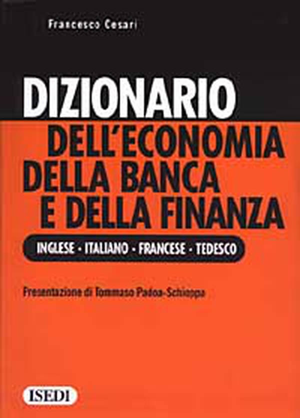 Dizionario dell'economia della banca e della finanza. Ediz. inglese, italiana, francese e tedesca - Librerie.coop Dizionario dell'economia della banca e della finanza. Ediz. inglese, italiana, francese e tedesca - Librerie.coop