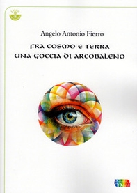 Fra cosmo e terra una goccia di arcobaleno - Librerie.coop Fra cosmo e terra una goccia di arcobaleno - Librerie.coop