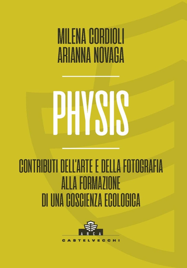 Physis. Contributi dell'arte e della fotografia alla formazione di una coscienza ecologica - Librerie.coop Physis. Contributi dell'arte e della fotografia alla formazione di una coscienza ecologica - Librerie.coop