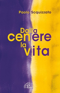 Dalla cenere la vita. Un percorso di consapevolezza - Librerie.coop Dalla cenere la vita. Un percorso di consapevolezza - Librerie.coop