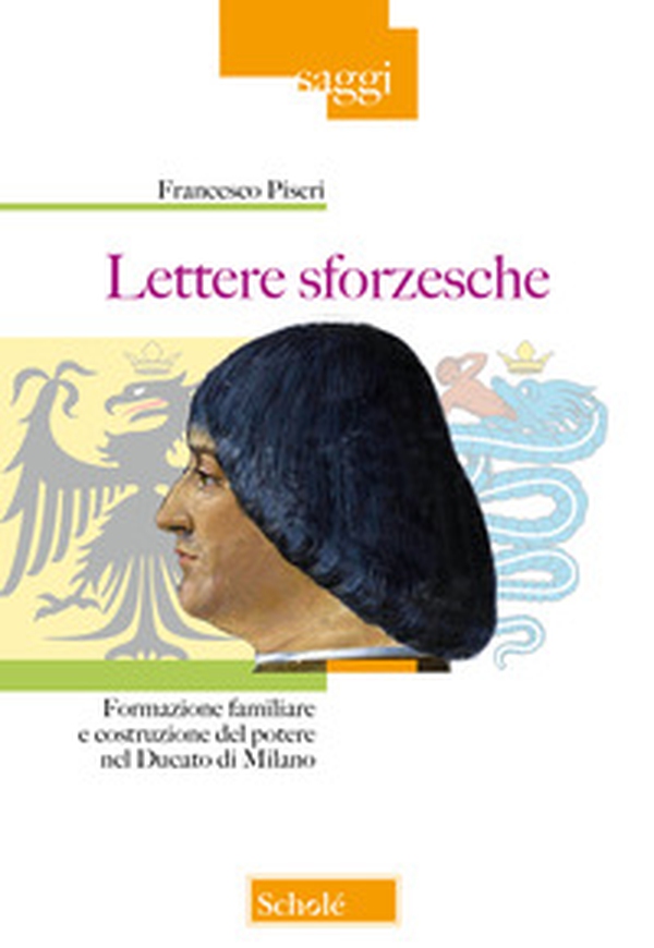Lettere sforzesche. Formazione familiare e costruzione del potere nel Ducato di Milano - Librerie.coop Lettere sforzesche. Formazione familiare e costruzione del potere nel Ducato di Milano - Librerie.coop