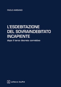 L'esdebitazione del sovraindebitato incapiente. Dopo il terzo decreto correttivo - Librerie.coop