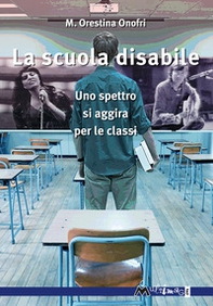 La scuola disabile. Uno spettro si aggira per le classi - Librerie.coop La scuola disabile. Uno spettro si aggira per le classi - Librerie.coop