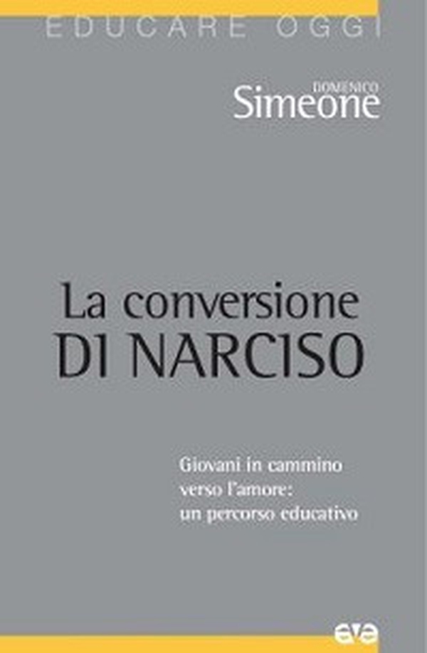 La conversione di Narciso. Giovani in cammino verso l'amore, un percorso educativo - Librerie.coop La conversione di Narciso. Giovani in cammino verso l'amore, un percorso educativo - Librerie.coop