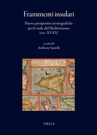 Frammenti insulari. Nuove prospettive storiografiche per le isole del Mediterraneo (secc. XV-XX) - Librerie.coop