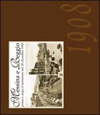 Messina e Reggio. Prima e dopo il terremoto del 28 dicembre 1908 - Librerie.coop