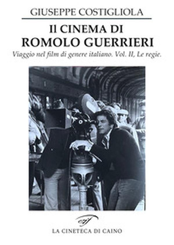 Il cinema di Romolo Guerrieri. Viaggio nel film di genere italiano - Librerie.coop Il cinema di Romolo Guerrieri. Viaggio nel film di genere italiano - Librerie.coop
