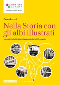 Nella Storia con gli albi illustrati. Laboratori di didattica attiva per studiare il Novecento - Librerie.coop