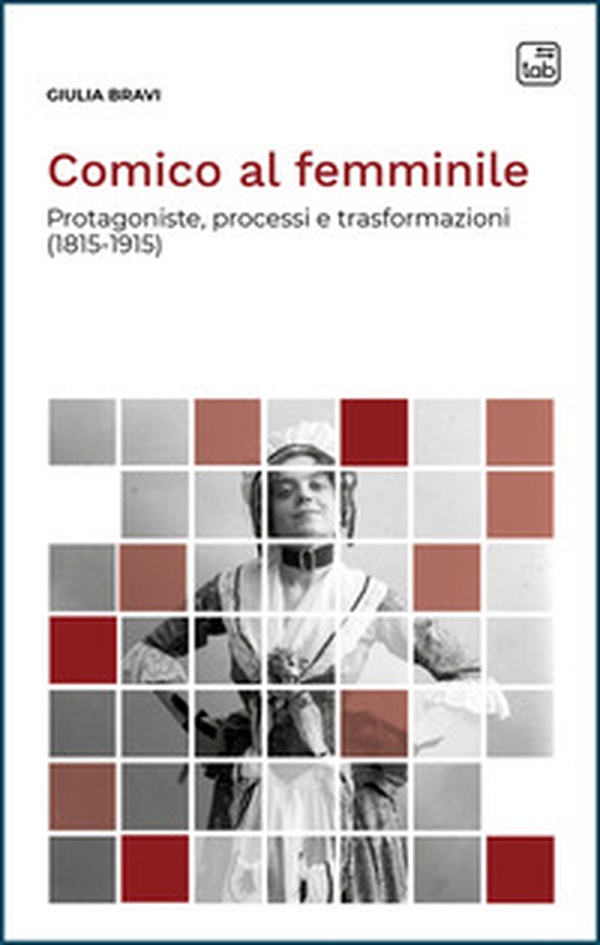 Comico al femminile. Protagoniste, processi e trasformazioni (1815-1915) - Librerie.coop