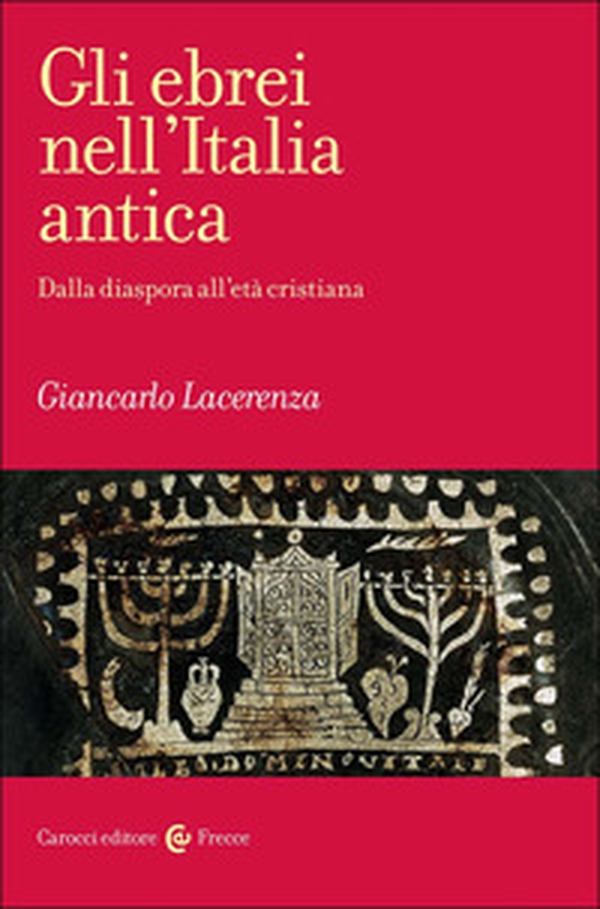 Gli ebrei nell'Italia antica. Dalla diaspora all'età cristiana - Librerie.coop Gli ebrei nell'Italia antica. Dalla diaspora all'età cristiana - Librerie.coop