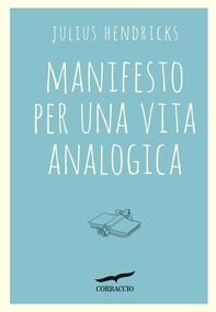 Manifesto per una vita analogica - Librerie.coop