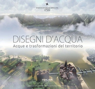 Disegni d'acqua. Acque e trasformazioni del territorio - Librerie.coop Disegni d'acqua. Acque e trasformazioni del territorio - Librerie.coop