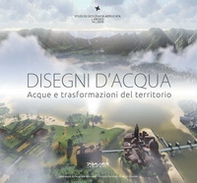 Disegni d'acqua. Acque e trasformazioni del territorio - Librerie.coop