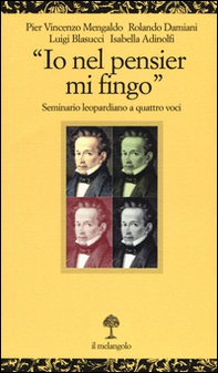«Io nel pensier mi fingo». Seminario leopardiano a quattro voci - Librerie.coop «Io nel pensier mi fingo». Seminario leopardiano a quattro voci - Librerie.coop
