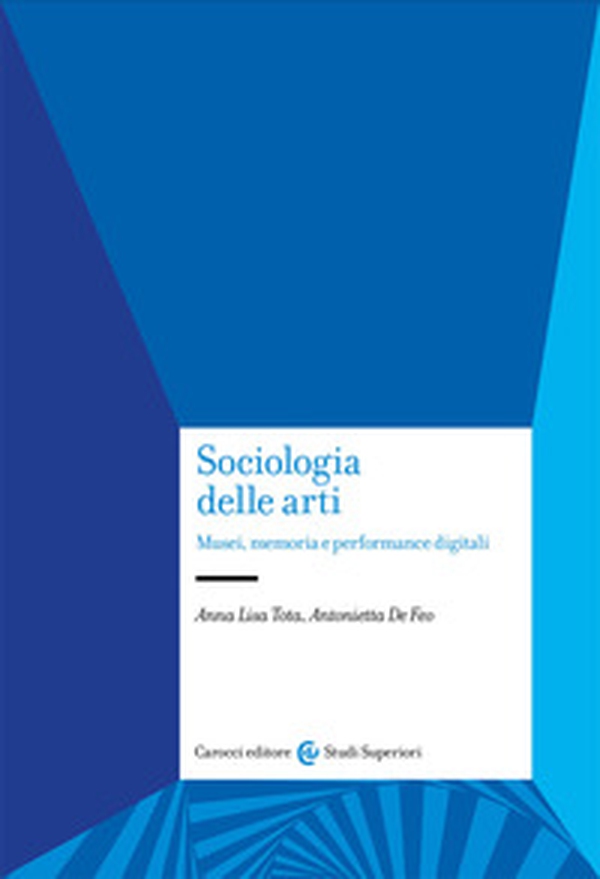 Sociologia delle arti. Musei, memoria e performance digitali - Librerie.coop Sociologia delle arti. Musei, memoria e performance digitali - Librerie.coop