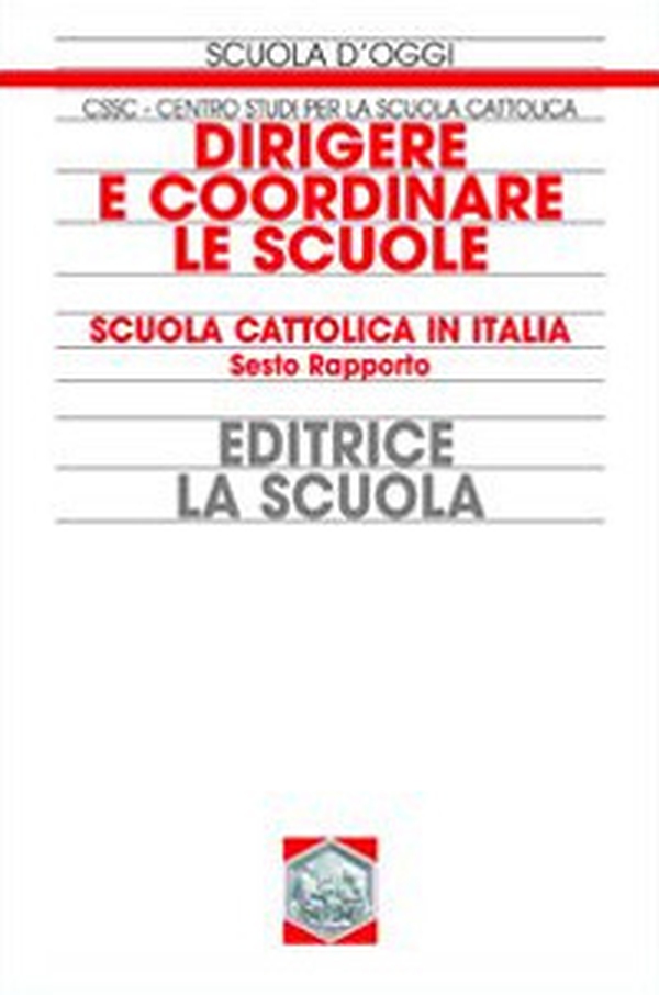 Dirigere e coordinare le scuole. Scuola cattolica in Italia. 6° rapporto - Librerie.coop Dirigere e coordinare le scuole. Scuola cattolica in Italia. 6° rapporto - Librerie.coop