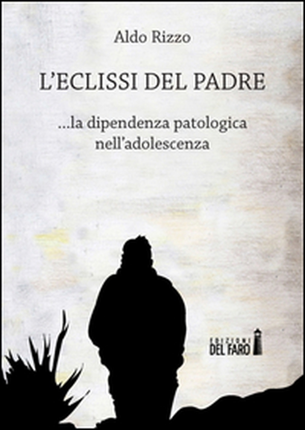 L'eclissi del padre. La dipendenza patologica nell'adolescenza - Librerie.coop