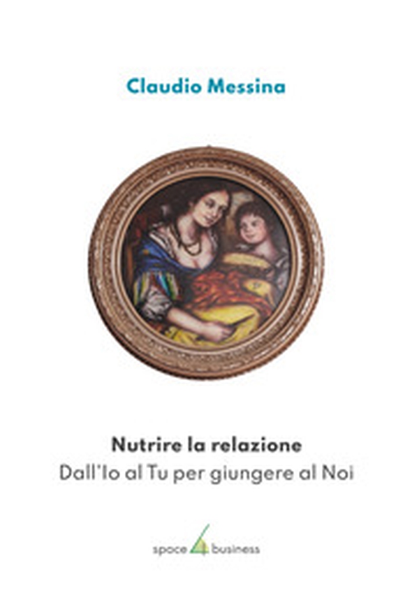 Nutrire la relazione. Dall'Io al Tu per giungere al Noi - Librerie.coop Nutrire la relazione. Dall'Io al Tu per giungere al Noi - Librerie.coop