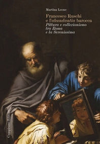 Francesco Ruschi e l'«abundantia» barocca. Pittura e collezionismo tra Roma e la Serenissima - Librerie.coop