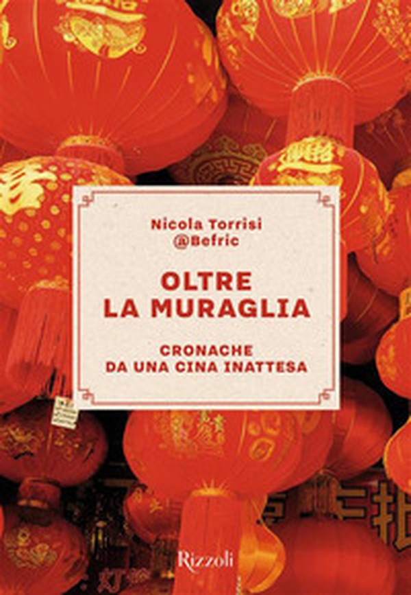 Oltre la Muraglia. Cronache da una Cina inattesa - Librerie.coop