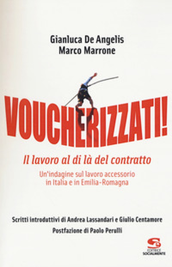 Voucherizzati! Il lavoro al di là del contratto: un'indagine sul lavoro accessorio in Italia e in Emilia-Romagna - Librerie.coop Voucherizzati! Il lavoro al di là del contratto: un'indagine sul lavoro accessorio in Italia e in Emilia-Romagna - Librerie.coop