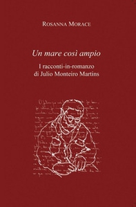Un mare così ampio. I racconti-in-romanzo di Julio Monteiro Martins - Librerie.coop