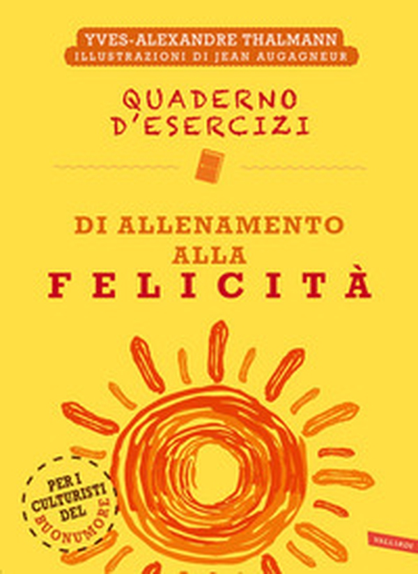 Quaderno d'esercizi di allenamento alla felicità - Librerie.coop Quaderno d'esercizi di allenamento alla felicità - Librerie.coop